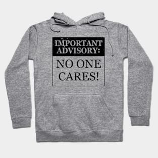 Funny No One Cares Important Advisory Sarcastic Meme Hoodie